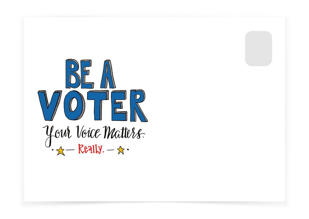 BE A VOTER – YOUR VOICE MATTERS - Postcards to Voters